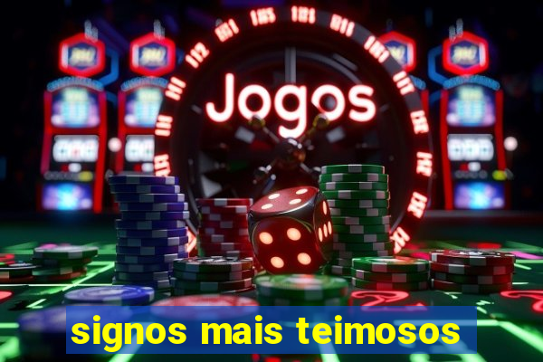 signos mais teimosos